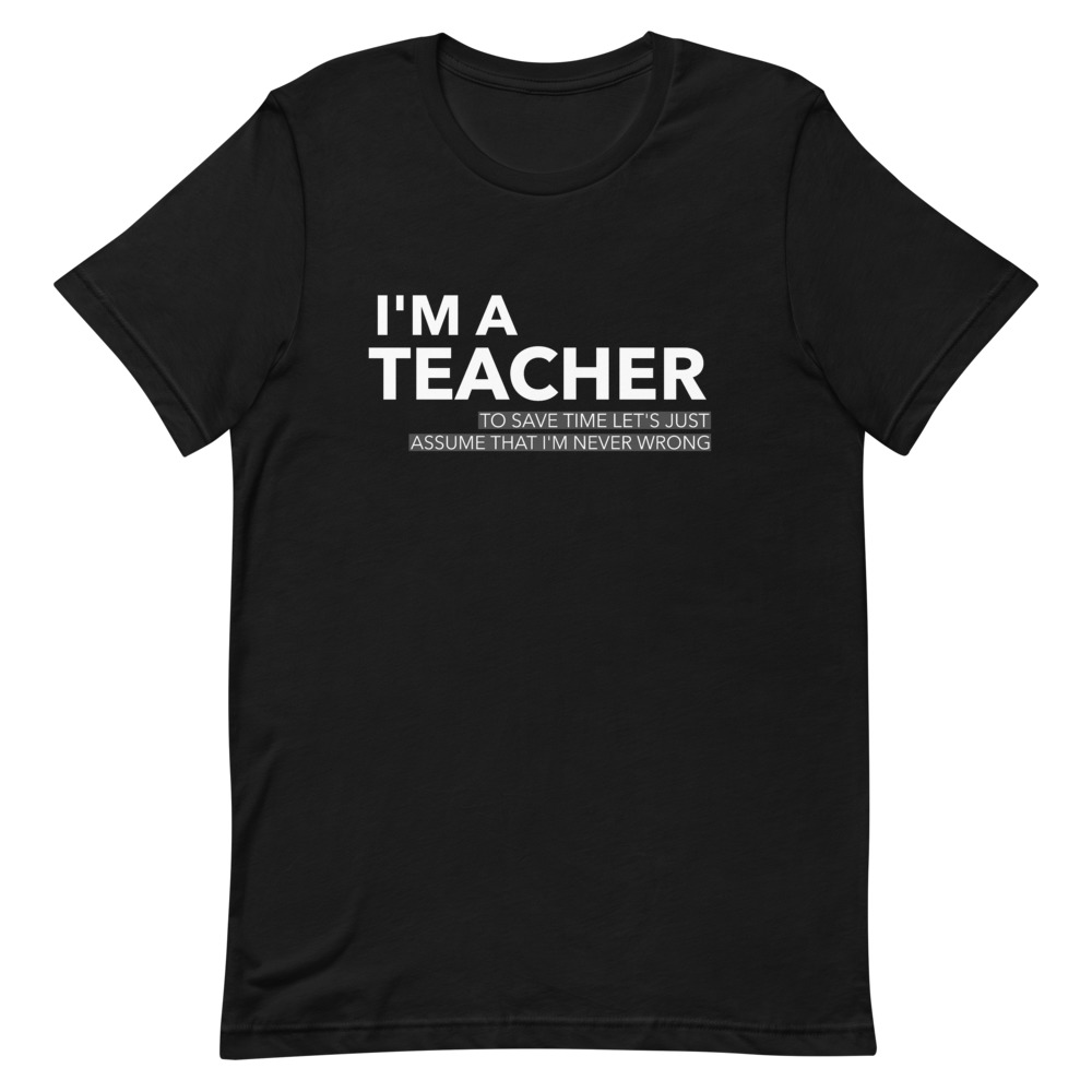 Teacher - I am never wrong