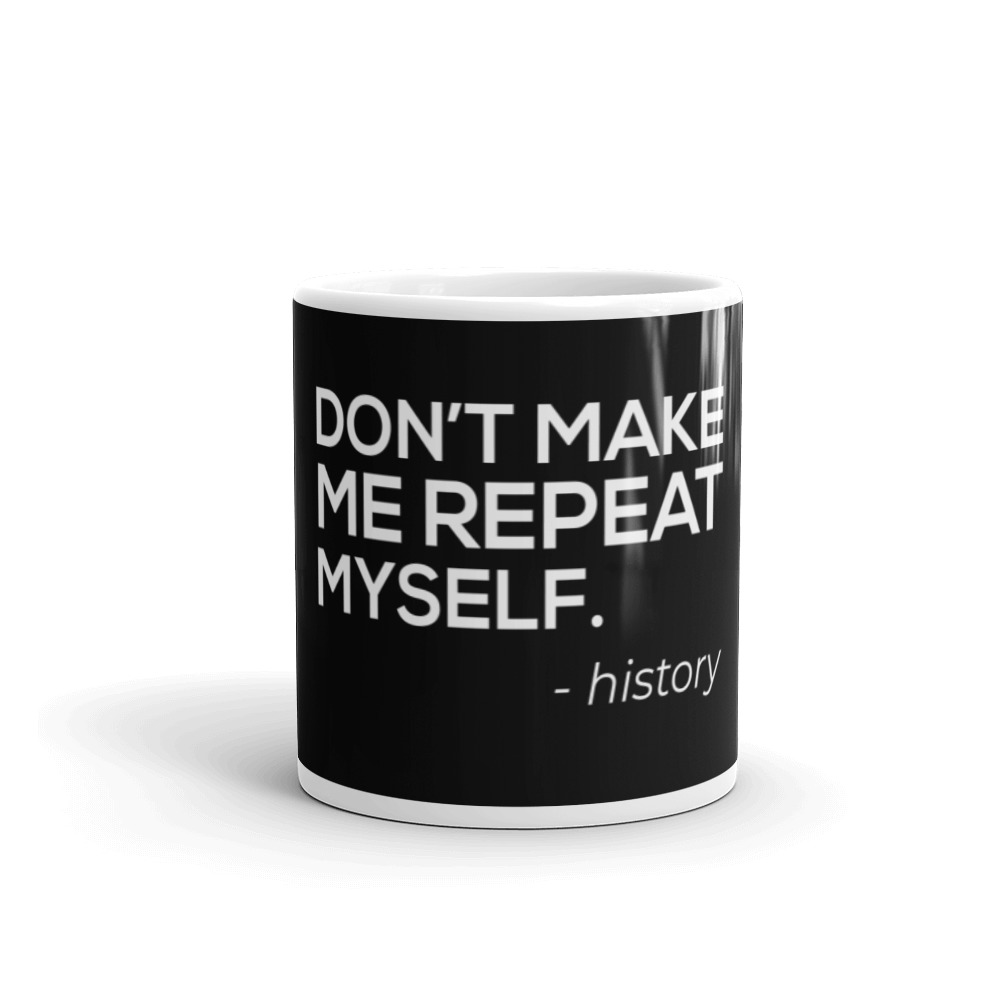 Don't Make Me Repeat Myself - Mug