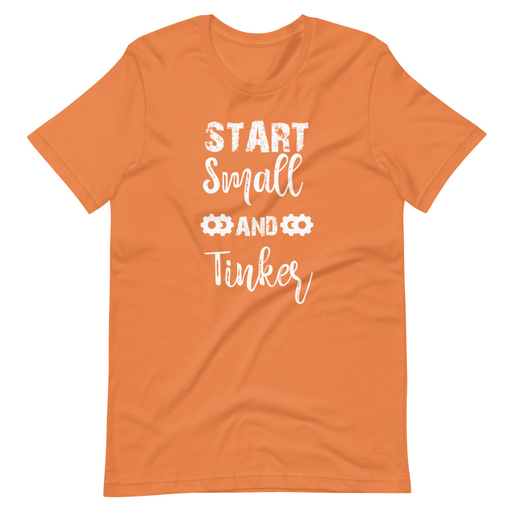 Start Small and Tinker