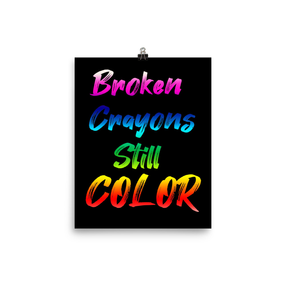 Broken Crayons Still Color- Poster