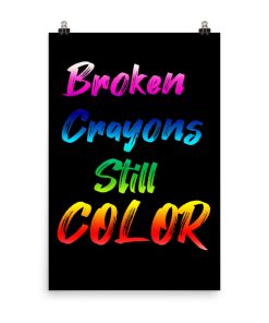 Broken Crayons Still Color Poster