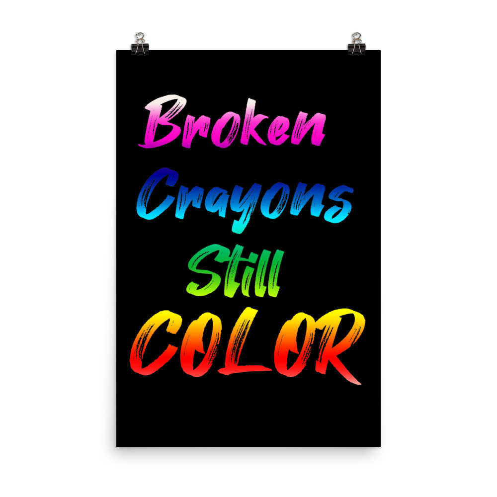 Broken Crayons Still Color Poster