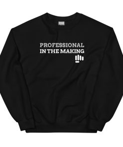 Professional in the Making Sweatshirt