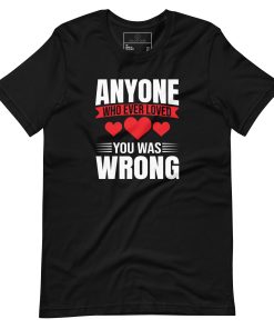 Anyone who ever loved you was wrong