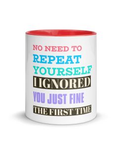 “No Need to Repeat Yourself — I Ignored You Just Fine the First Time” Mug