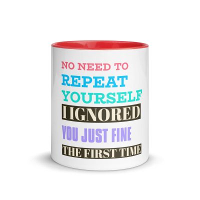 “No Need to Repeat Yourself — I Ignored You Just Fine the First Time” Mug
