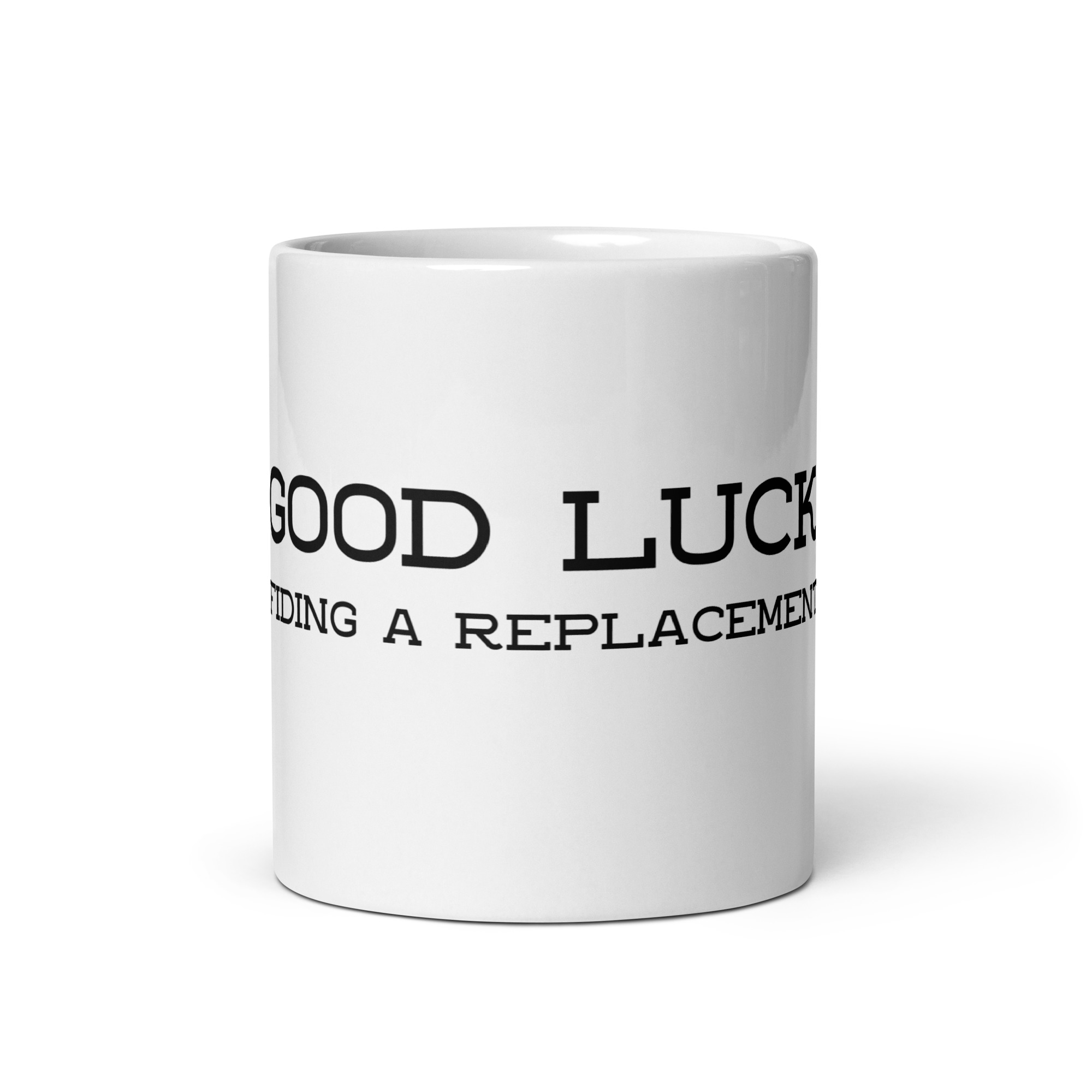 “Good Luck Finding a Replacement” Mug