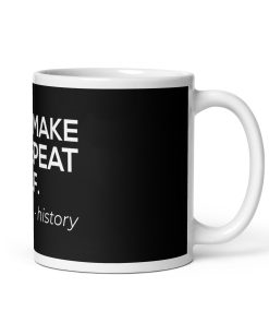 Alternative view of “Don’t Make Me Repeat Yself” — History Mug