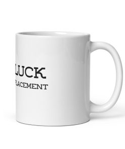 Alternative view of “Good Luck Finding a Replacement” Mug